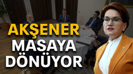 Akşener masaya dönüyor